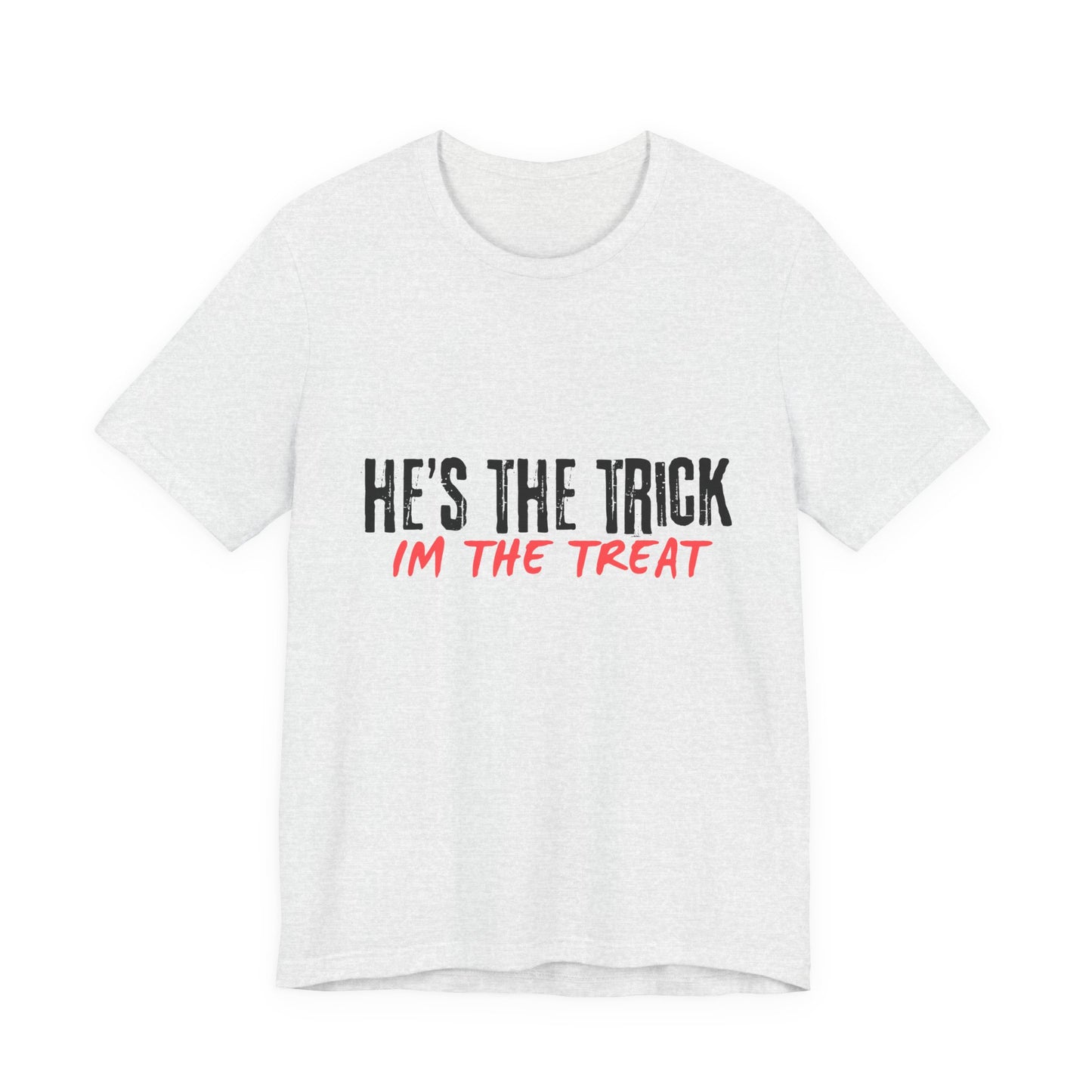 Hes the Trick, Im the Treat