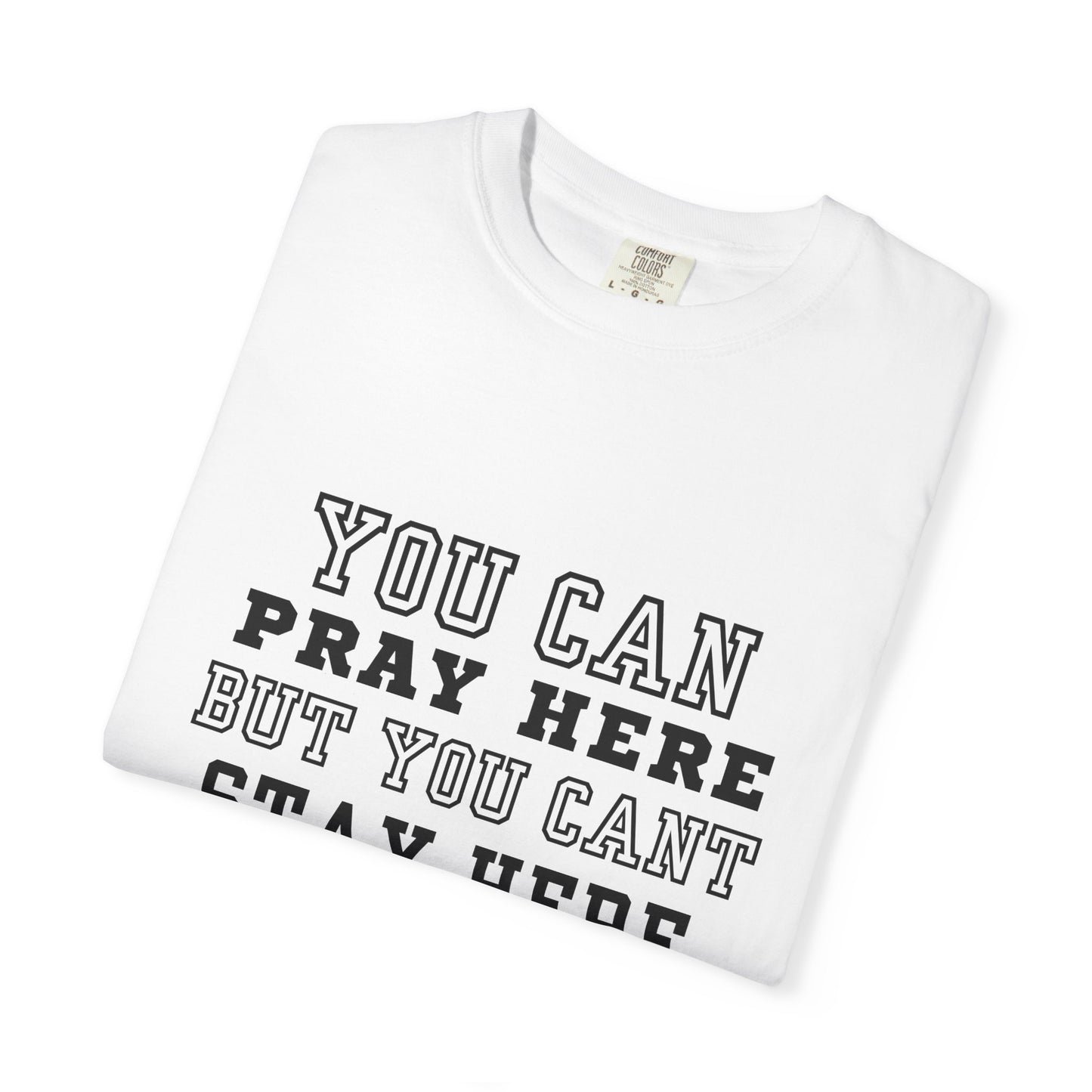 You Pray Here but You Cant Stay Here
