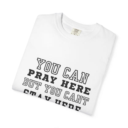 You Pray Here but You Cant Stay Here